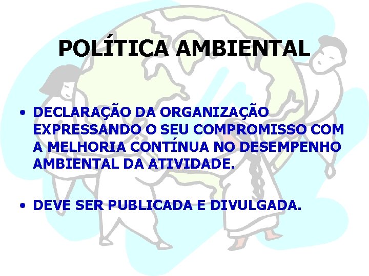 POLÍTICA AMBIENTAL • DECLARAÇÃO DA ORGANIZAÇÃO EXPRESSANDO O SEU COMPROMISSO COM A MELHORIA CONTÍNUA