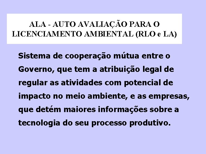 ALA - AUTO AVALIAÇÃO PARA O LICENCIAMENTO AMBIENTAL (RLO e LA) Sistema de cooperação