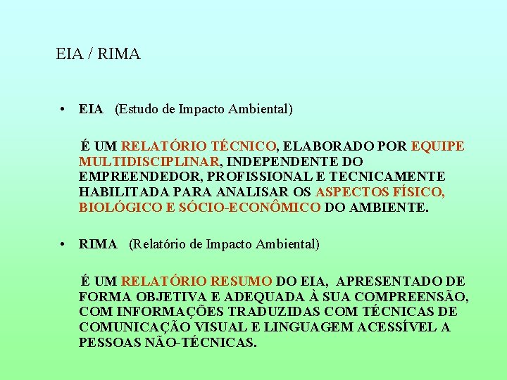 EIA / RIMA • EIA (Estudo de Impacto Ambiental) É UM RELATÓRIO TÉCNICO, ELABORADO
