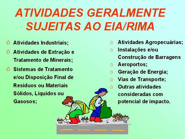 ATIVIDADES GERALMENTE SUJEITAS AO EIA/RIMA Ö Atividades Industriais; Ö Ö Atividades de Extração e