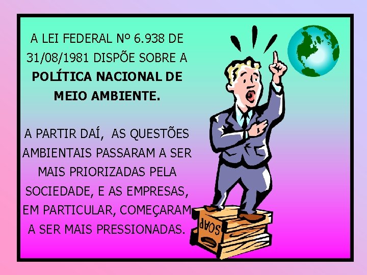 A LEI FEDERAL Nº 6. 938 DE 31/08/1981 DISPÕE SOBRE A POLÍTICA NACIONAL DE