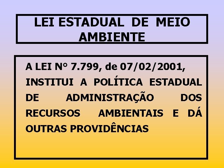 LEI ESTADUAL DE MEIO AMBIENTE A LEI N° 7. 799, de 07/02/2001, INSTITUI A