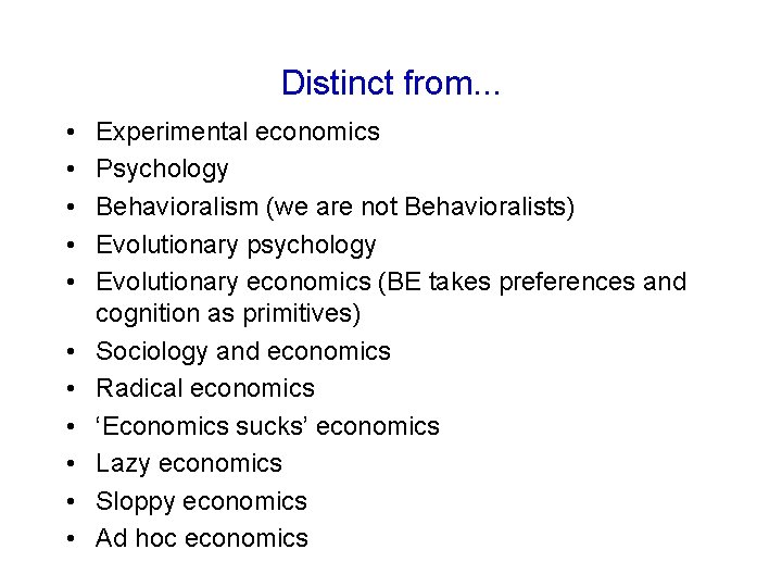 Distinct from. . . • • • Experimental economics Psychology Behavioralism (we are not