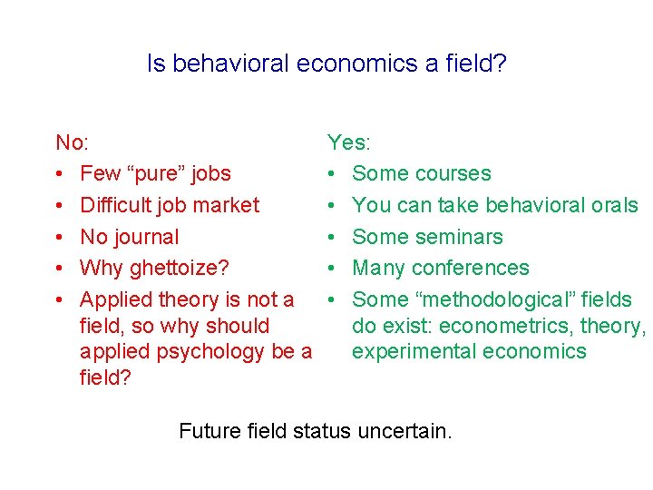 Is behavioral economics a field? No: • Few “pure” jobs • Difficult job market