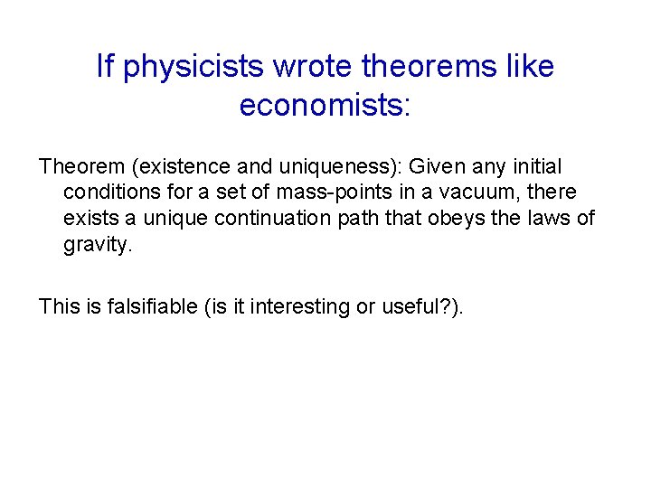 If physicists wrote theorems like economists: Theorem (existence and uniqueness): Given any initial conditions