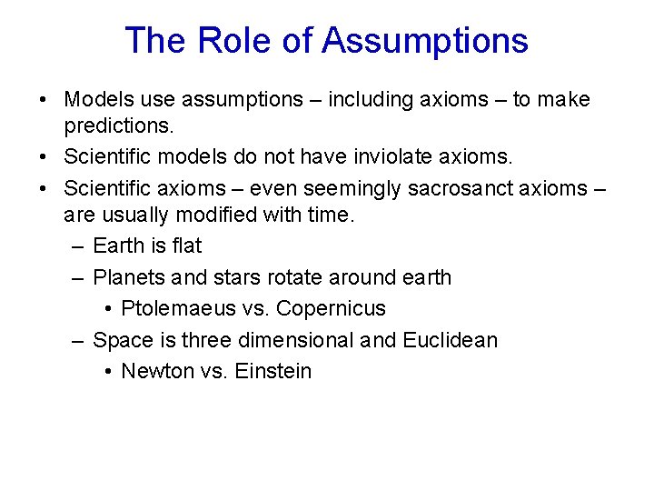 The Role of Assumptions • Models use assumptions – including axioms – to make