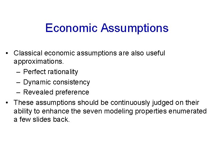Economic Assumptions • Classical economic assumptions are also useful approximations. – Perfect rationality –