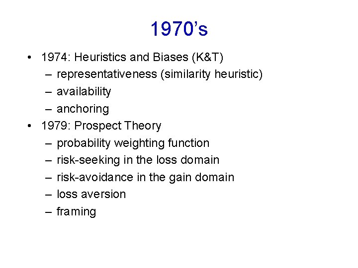 1970’s • 1974: Heuristics and Biases (K&T) – representativeness (similarity heuristic) – availability –