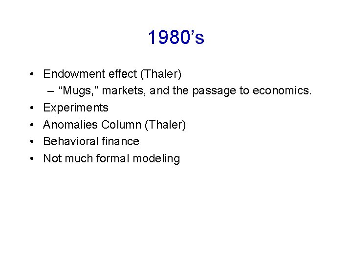 1980’s • Endowment effect (Thaler) – “Mugs, ” markets, and the passage to economics.