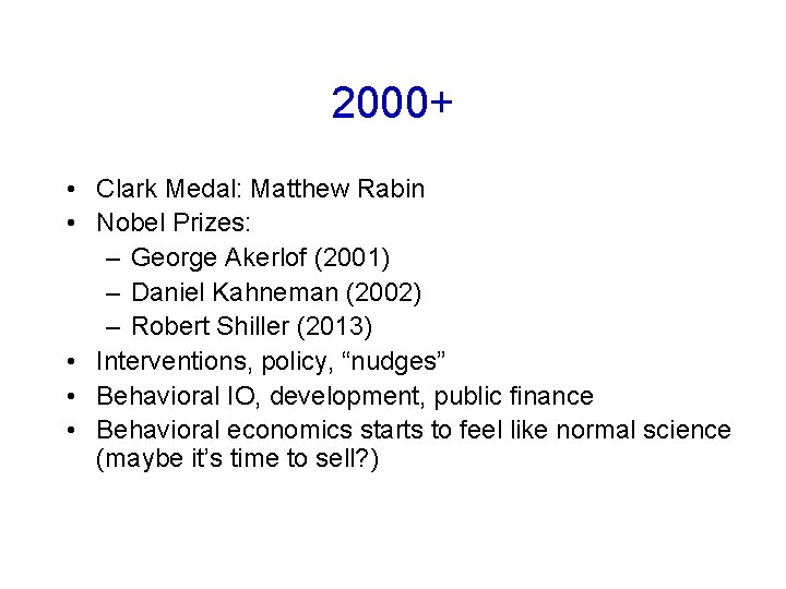 2000+ • Clark Medal: Matthew Rabin • Nobel Prizes: – George Akerlof (2001) –