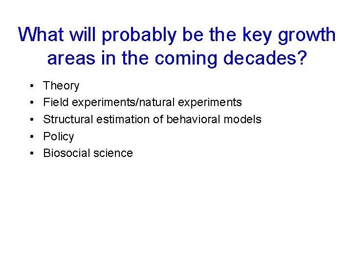 What will probably be the key growth areas in the coming decades? • •