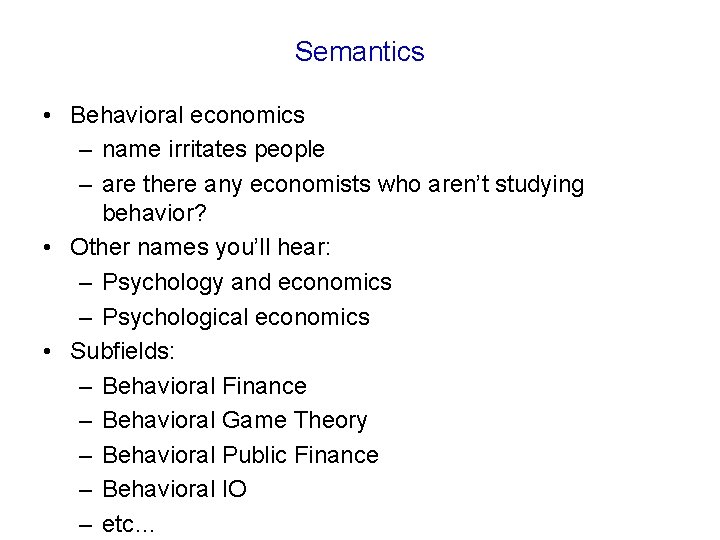 Semantics • Behavioral economics – name irritates people – are there any economists who