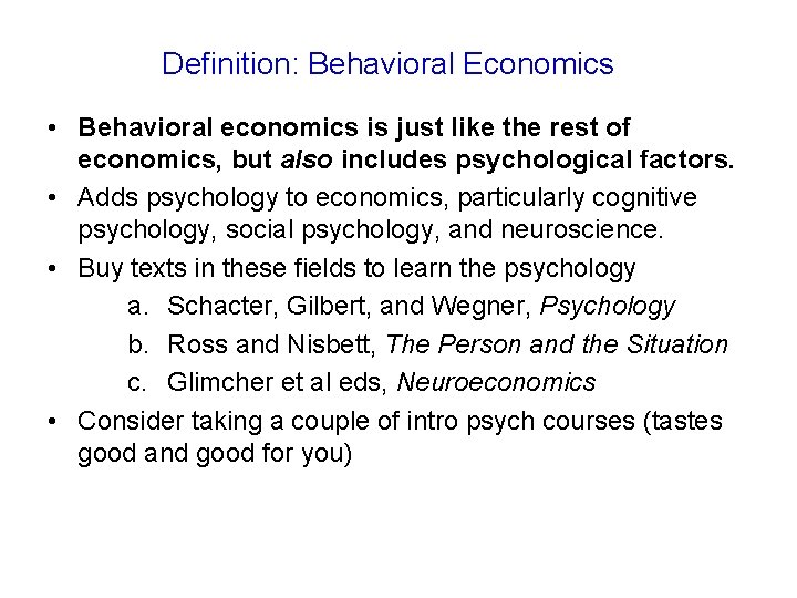 Definition: Behavioral Economics • Behavioral economics is just like the rest of economics, but