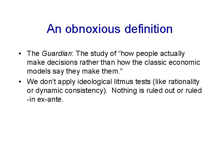 An obnoxious definition • The Guardian: The study of “how people actually make decisions