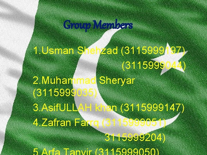 Group Members 1. Usman Shehzad (3115999197) (3115999044) 2. Muhammad Sheryar (3115999035) 3. Asif. ULLAH