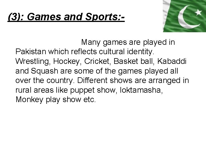 (3): Games and Sports: Many games are played in Pakistan which reflects cultural identity.