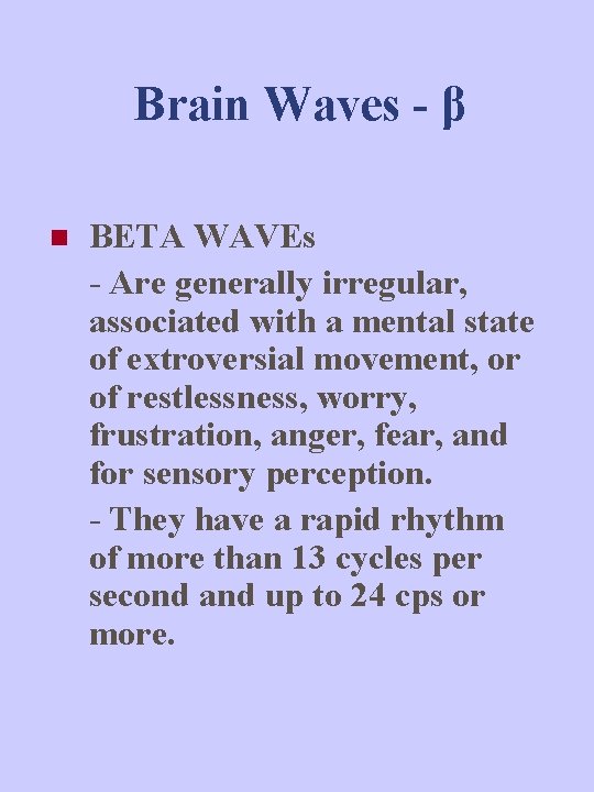Brain Waves - β n BETA WAVEs - Are generally irregular, associated with a
