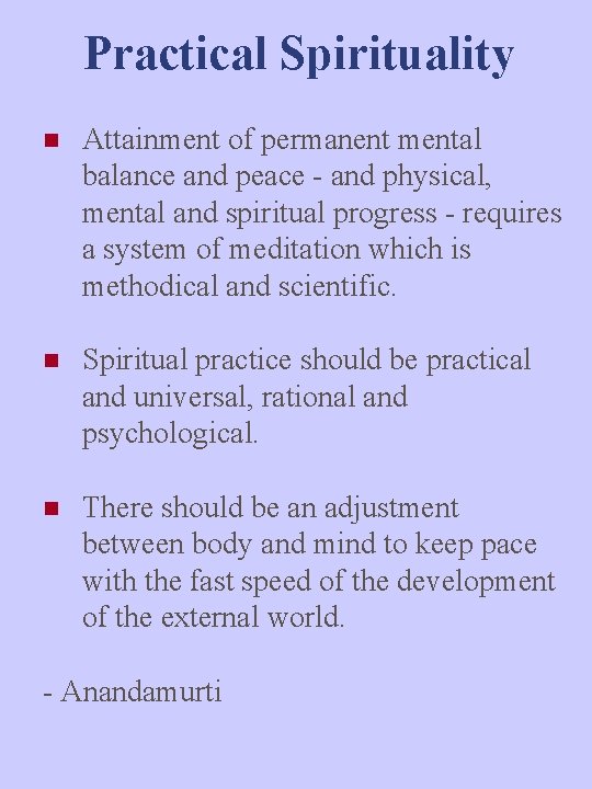 Practical Spirituality n Attainment of permanent mental balance and peace - and physical, mental