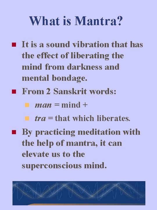What is Mantra? n n n It is a sound vibration that has the
