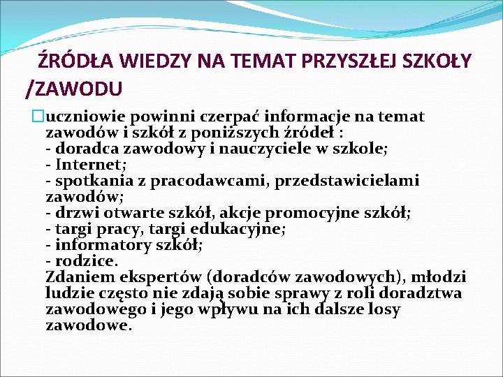 ŹRÓDŁA WIEDZY NA TEMAT PRZYSZŁEJ SZKOŁY /ZAWODU �uczniowie powinni czerpać informacje na temat zawodów