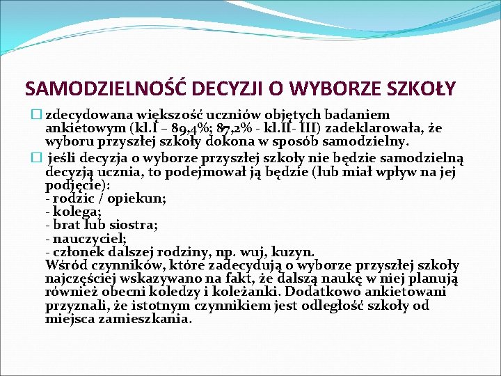 SAMODZIELNOŚĆ DECYZJI O WYBORZE SZKOŁY � zdecydowana większość uczniów objętych badaniem ankietowym (kl. I