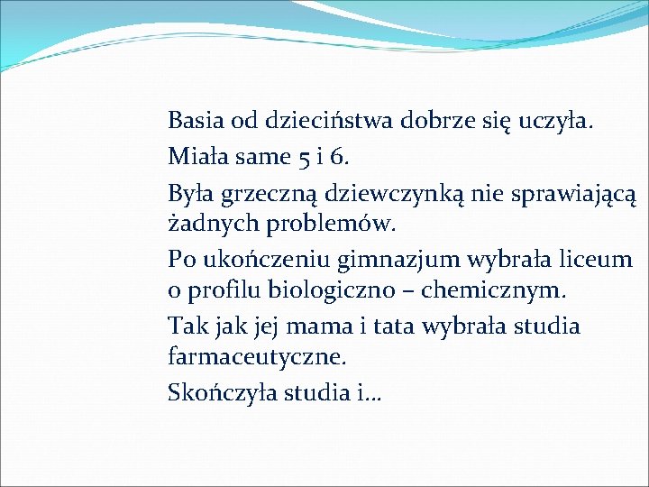 Basia od dzieciństwa dobrze się uczyła. Miała same 5 i 6. Była grzeczną dziewczynką