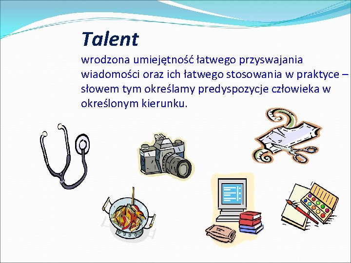 Talent wrodzona umiejętność łatwego przyswajania wiadomości oraz ich łatwego stosowania w praktyce – słowem