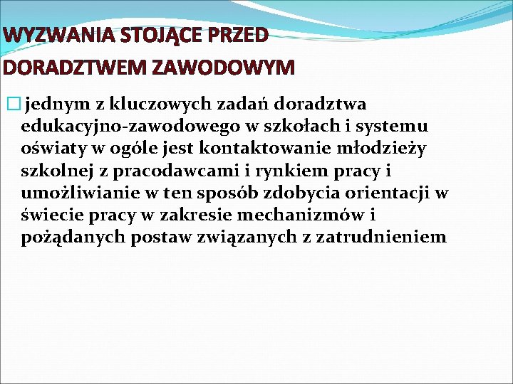 WYZWANIA STOJĄCE PRZED DORADZTWEM ZAWODOWYM � jednym z kluczowych zadań doradztwa edukacyjno-zawodowego w szkołach