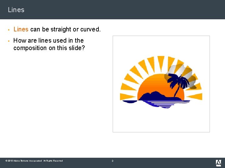 Lines § Lines can be straight or curved. § How are lines used in