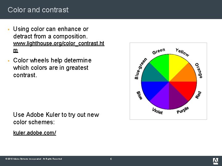Color and contrast § Using color can enhance or detract from a composition. www.