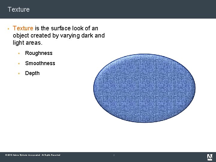 Texture § Texture is the surface look of an object created by varying dark