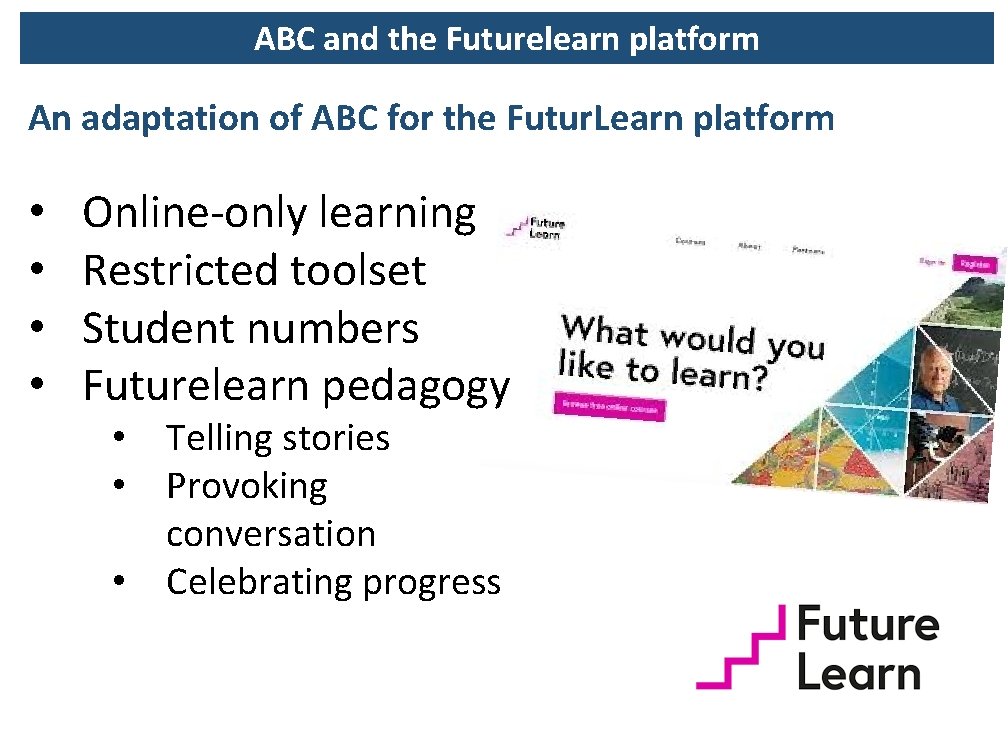 ABC and the Futurelearn platform An adaptation of ABC for the Futur. Learn platform