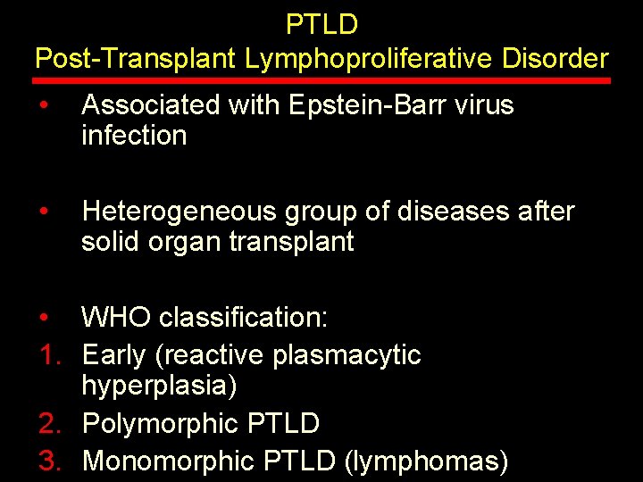 PTLD Post-Transplant Lymphoproliferative Disorder • Associated with Epstein-Barr virus infection • Heterogeneous group of