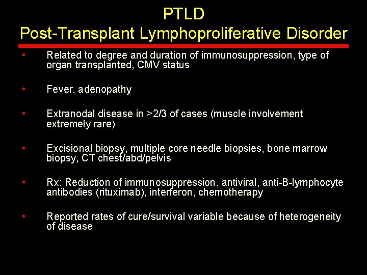 PTLD Post-Transplant Lymphoproliferative Disorder • Related to degree and duration of immunosuppression, type of