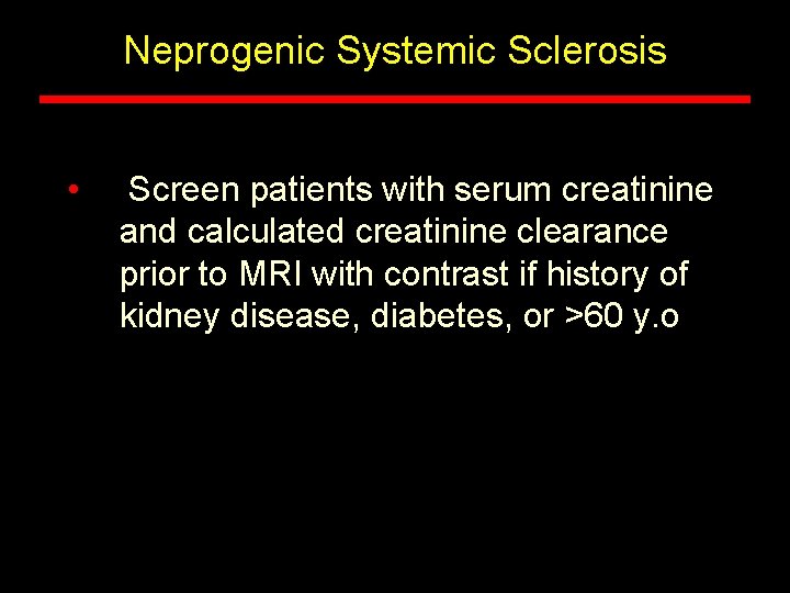 Neprogenic Systemic Sclerosis • Screen patients with serum creatinine and calculated creatinine clearance prior