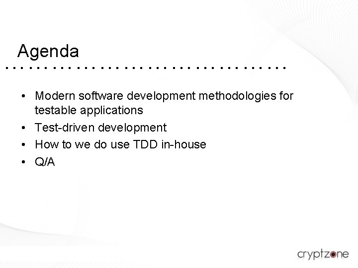 Agenda ……………… • Modern software development methodologies for testable applications • Test-driven development •