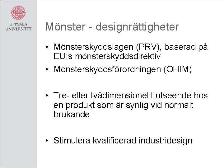 Mönster - designrättigheter • Mönsterskyddslagen (PRV), baserad på EU: s mönsterskyddsdirektiv • Mönsterskyddsförordningen (OHIM)