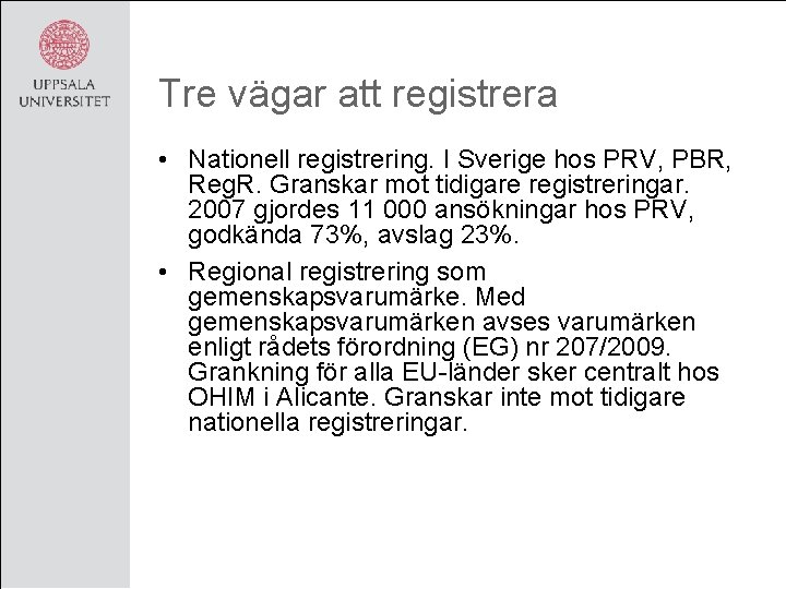 Tre vägar att registrera • Nationell registrering. I Sverige hos PRV, PBR, Reg. R.