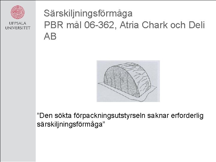 Särskiljningsförmåga PBR mål 06 -362, Atria Chark och Deli AB ”Den sökta förpackningsutstyrseln saknar