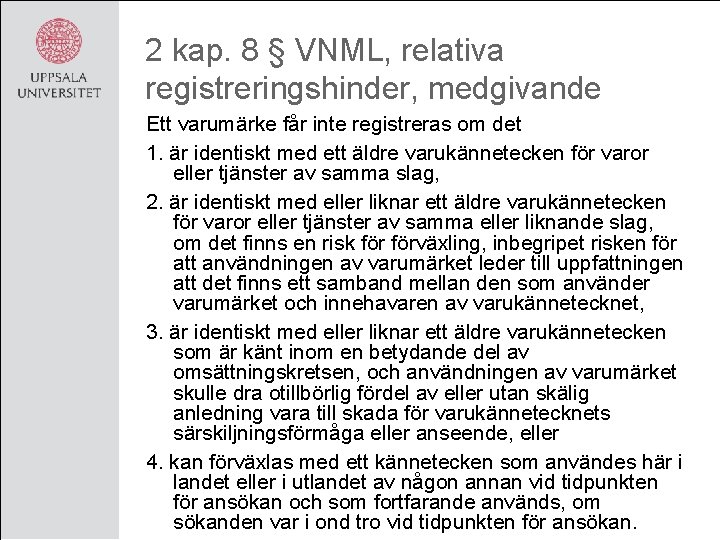 2 kap. 8 § VNML, relativa registreringshinder, medgivande Ett varumärke får inte registreras om