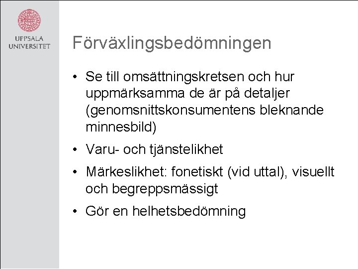 Förväxlingsbedömningen • Se till omsättningskretsen och hur uppmärksamma de är på detaljer (genomsnittskonsumentens bleknande