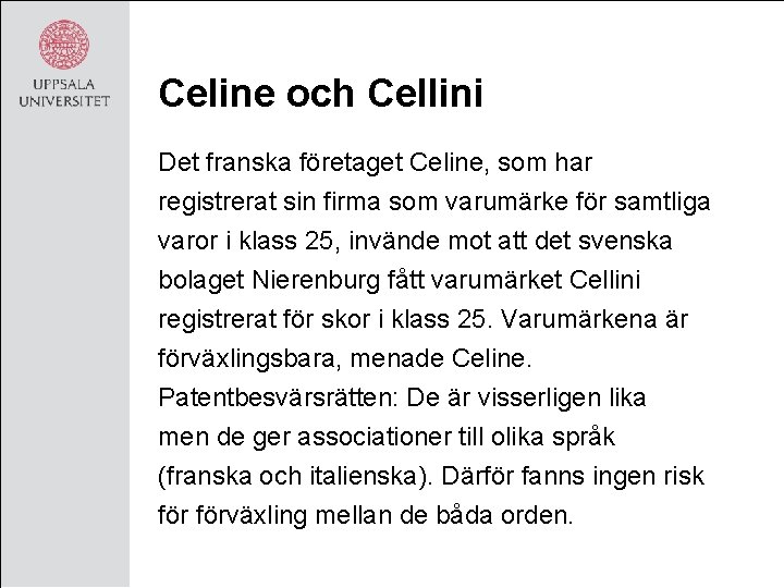 Celine och Cellini Det franska företaget Celine, som har registrerat sin firma som varumärke