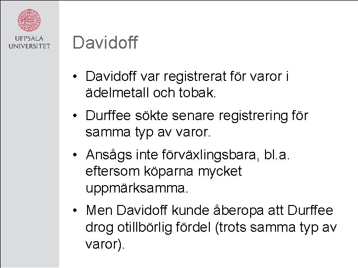 Davidoff • Davidoff var registrerat för varor i ädelmetall och tobak. • Durffee sökte