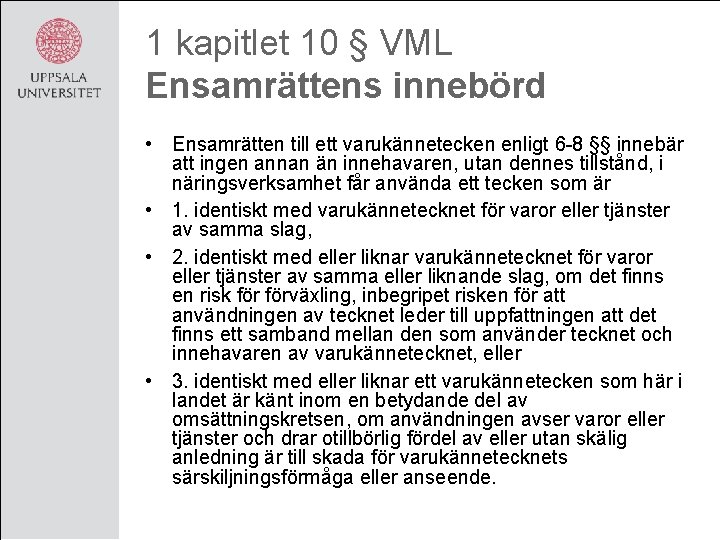 1 kapitlet 10 § VML Ensamrättens innebörd • Ensamrätten till ett varukännetecken enligt 6