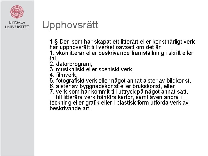 Upphovsrätt 1 § Den som har skapat ett litterärt eller konstnärligt verk har upphovsrätt