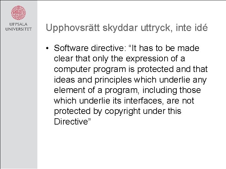 Upphovsrätt skyddar uttryck, inte idé • Software directive: “It has to be made clear