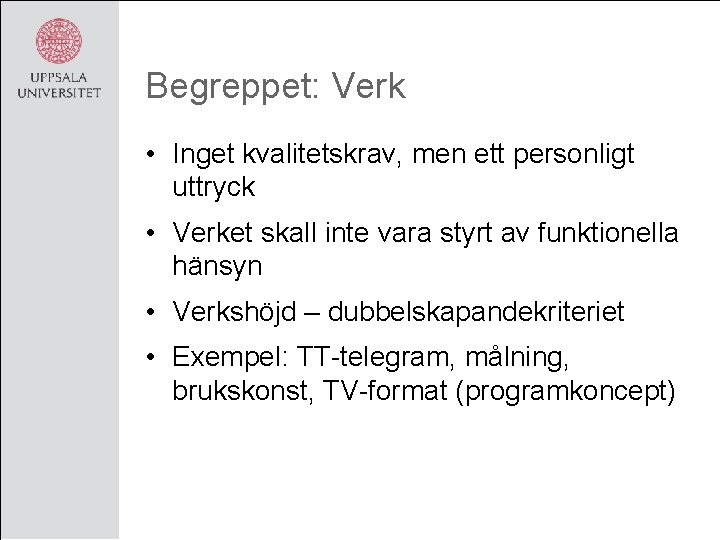 Begreppet: Verk • Inget kvalitetskrav, men ett personligt uttryck • Verket skall inte vara