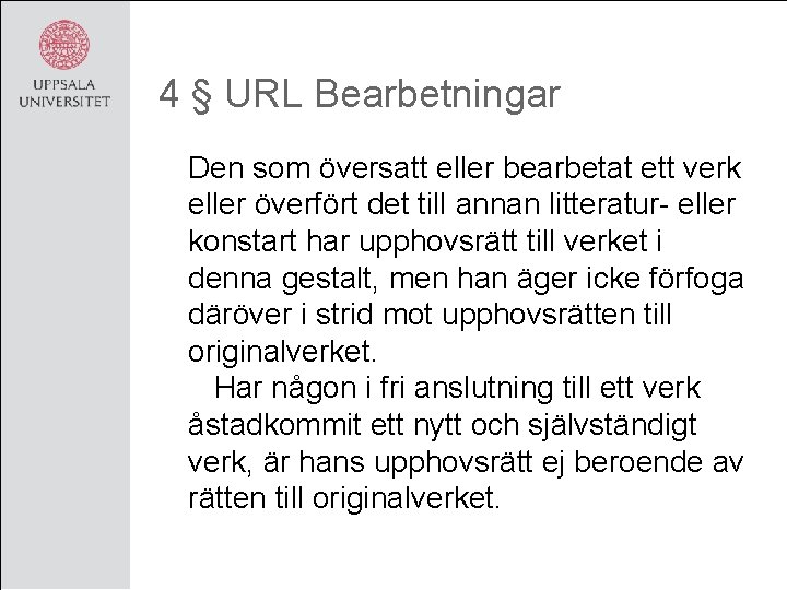 4 § URL Bearbetningar Den som översatt eller bearbetat ett verk eller överfört det