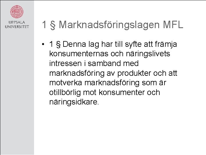 1 § Marknadsföringslagen MFL • 1 § Denna lag har till syfte att främja