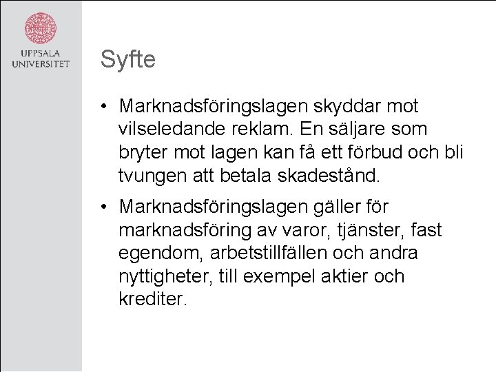 Syfte • Marknadsföringslagen skyddar mot vilseledande reklam. En säljare som bryter mot lagen kan